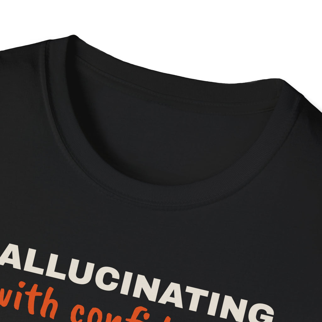 Hallucinating With Confidence t-shirt, funny LLM gift for AI engineers