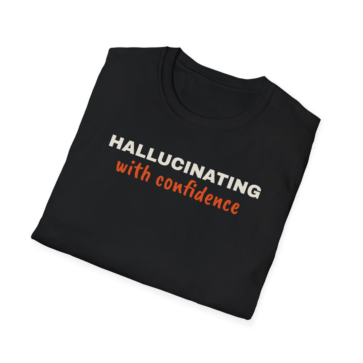 Hallucinating With Confidence t-shirt, funny LLM gift for AI engineers