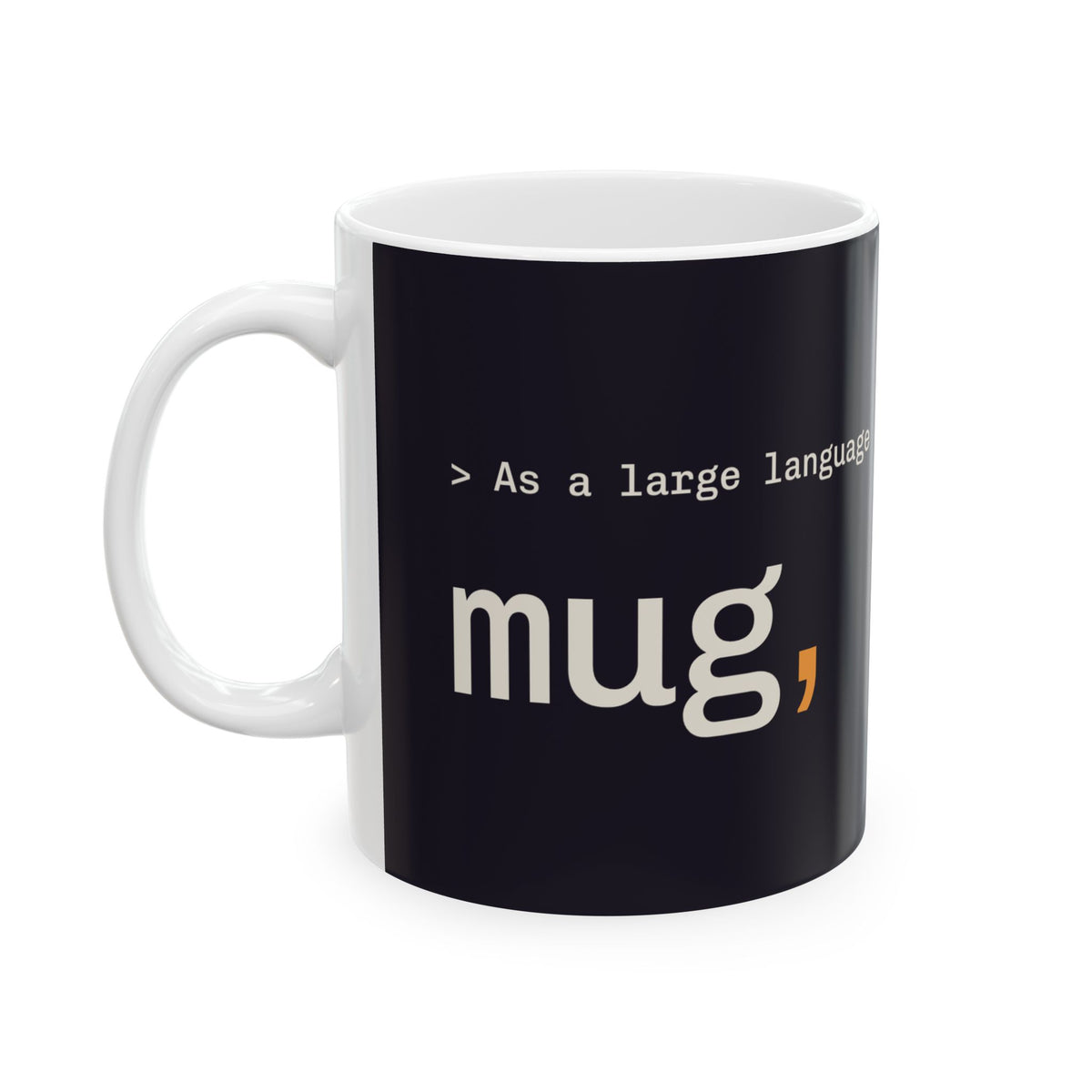 As a Large Language Mug 11 oz, funny LLM coffee mug for AI engineers