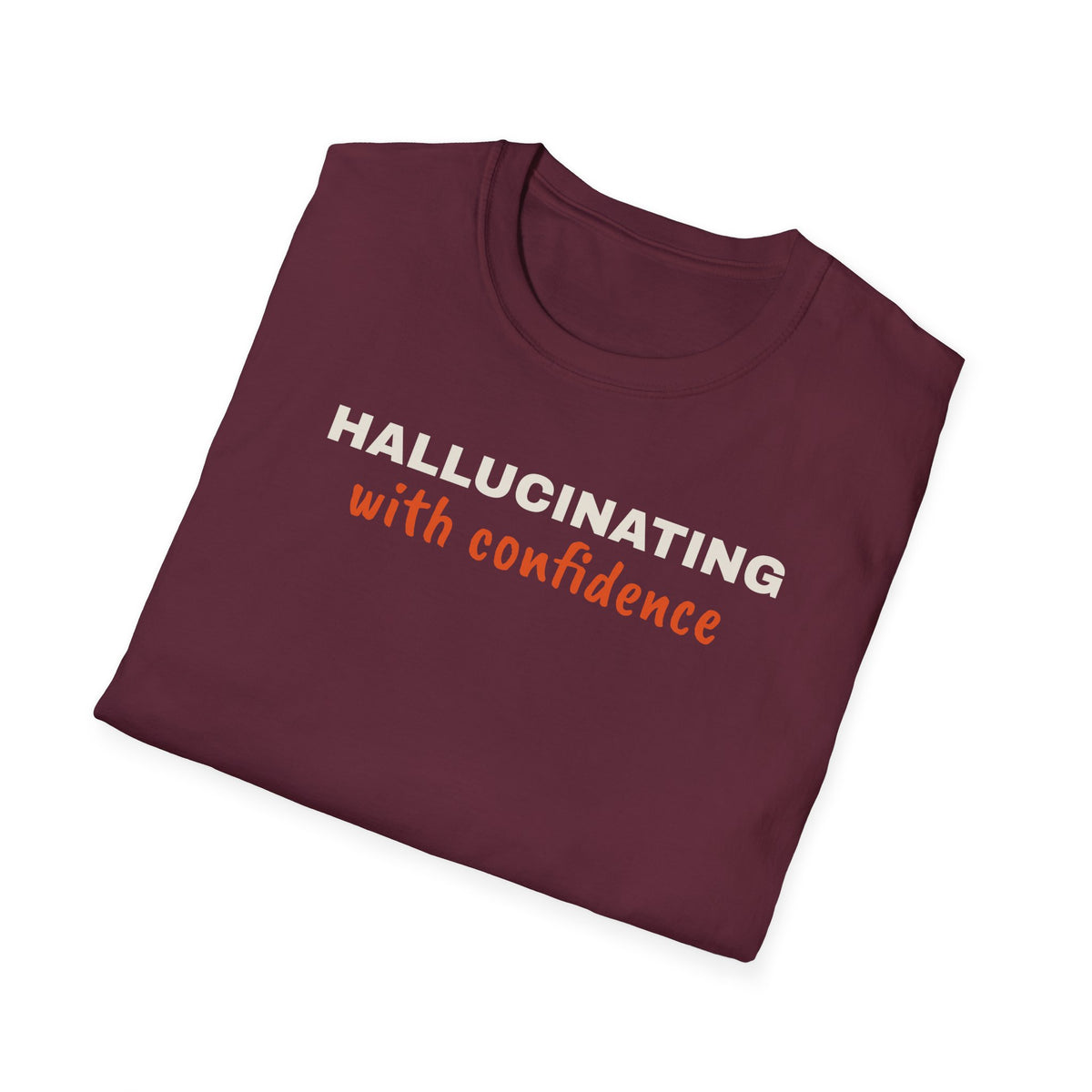 Hallucinating With Confidence t-shirt, funny LLM gift for AI engineers