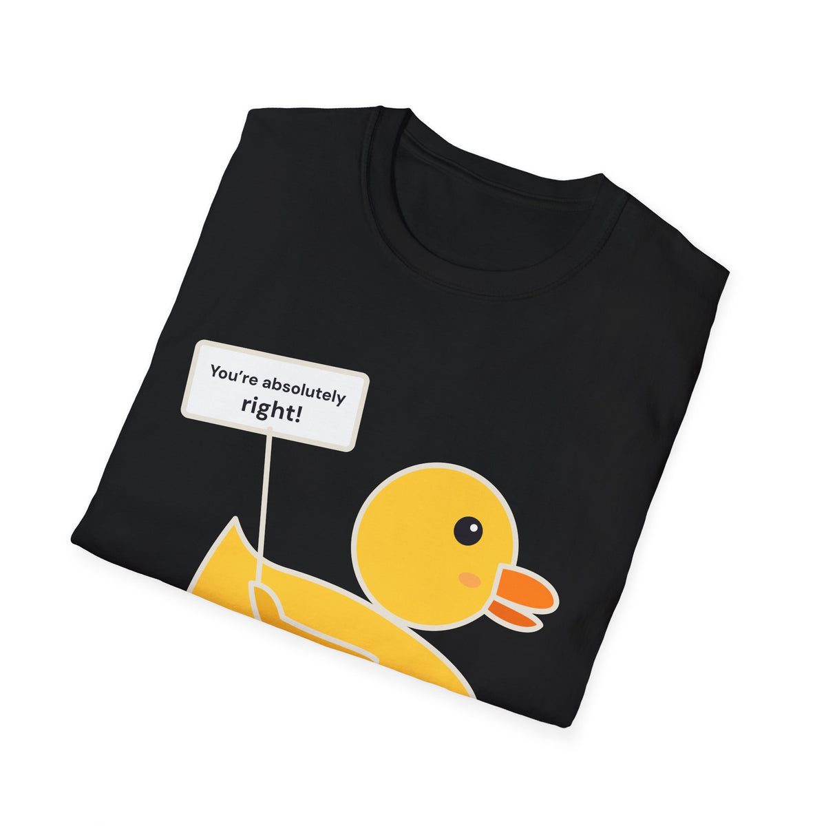 Rubber Duck: You're Absolutely Right! Tee