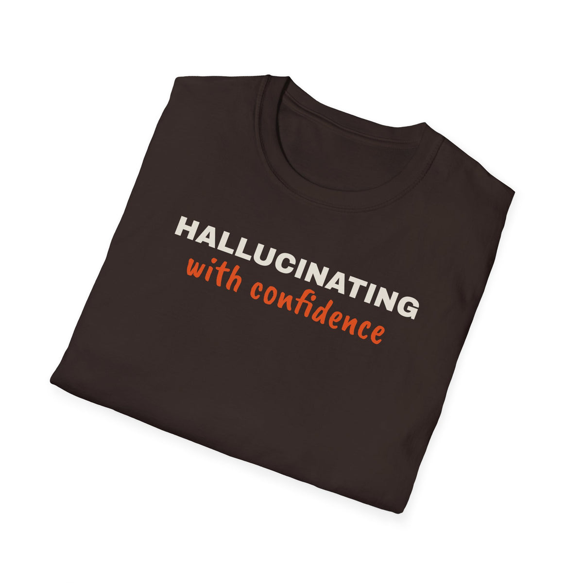 Hallucinating With Confidence t-shirt, funny LLM gift for AI engineers