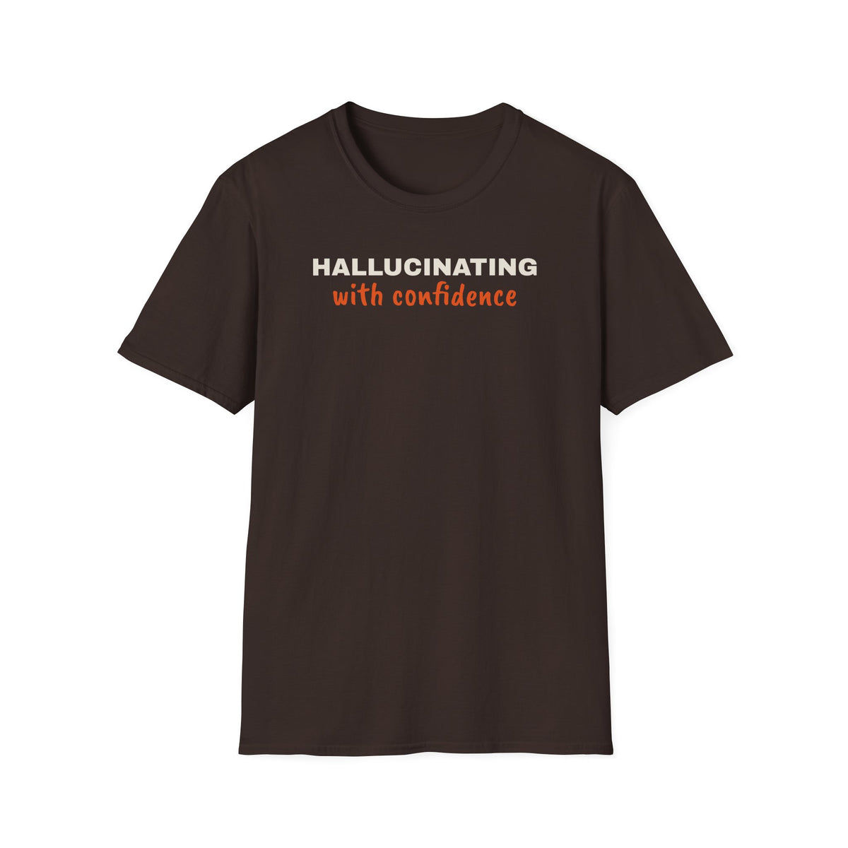 Hallucinating With Confidence t-shirt, funny LLM gift for AI engineers (dark chocolate)