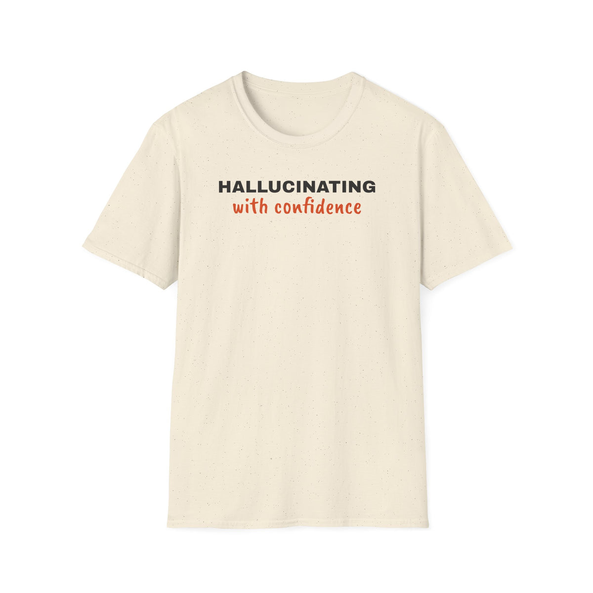 Hallucinating With Confidence t-shirt, funny LLM gift for AI engineers (natural)