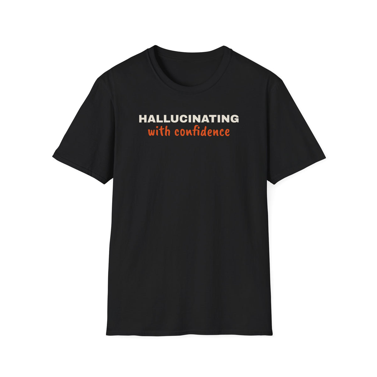 Hallucinating With Confidence t-shirt, funny LLM gift for AI engineers (black)