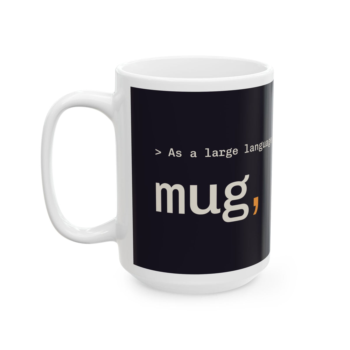 As a Large Language Mug 15 oz, funny LLM coffee mug for AI engineers
