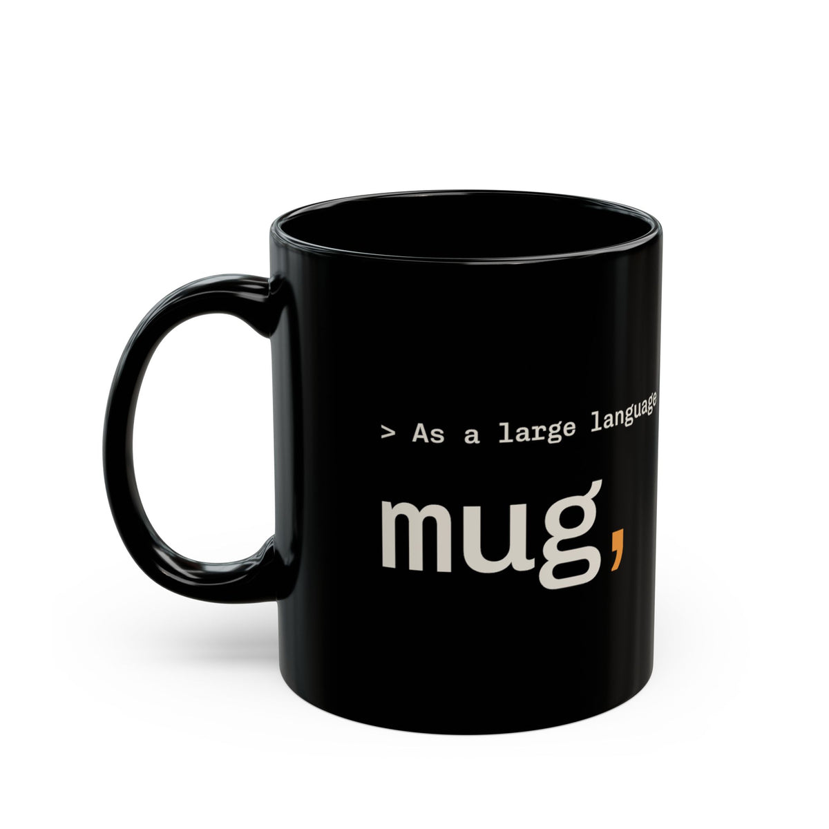 As a Large Language Mug 11 oz black, funny LLM coffee mug for AI engineers