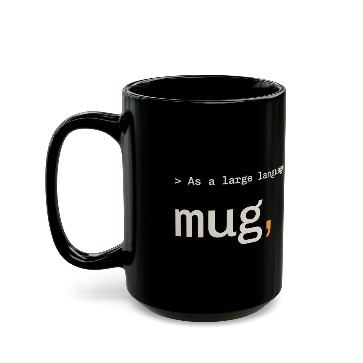 As a Large Language Mug 15 oz black, funny LLM coffee mug for AI engineers