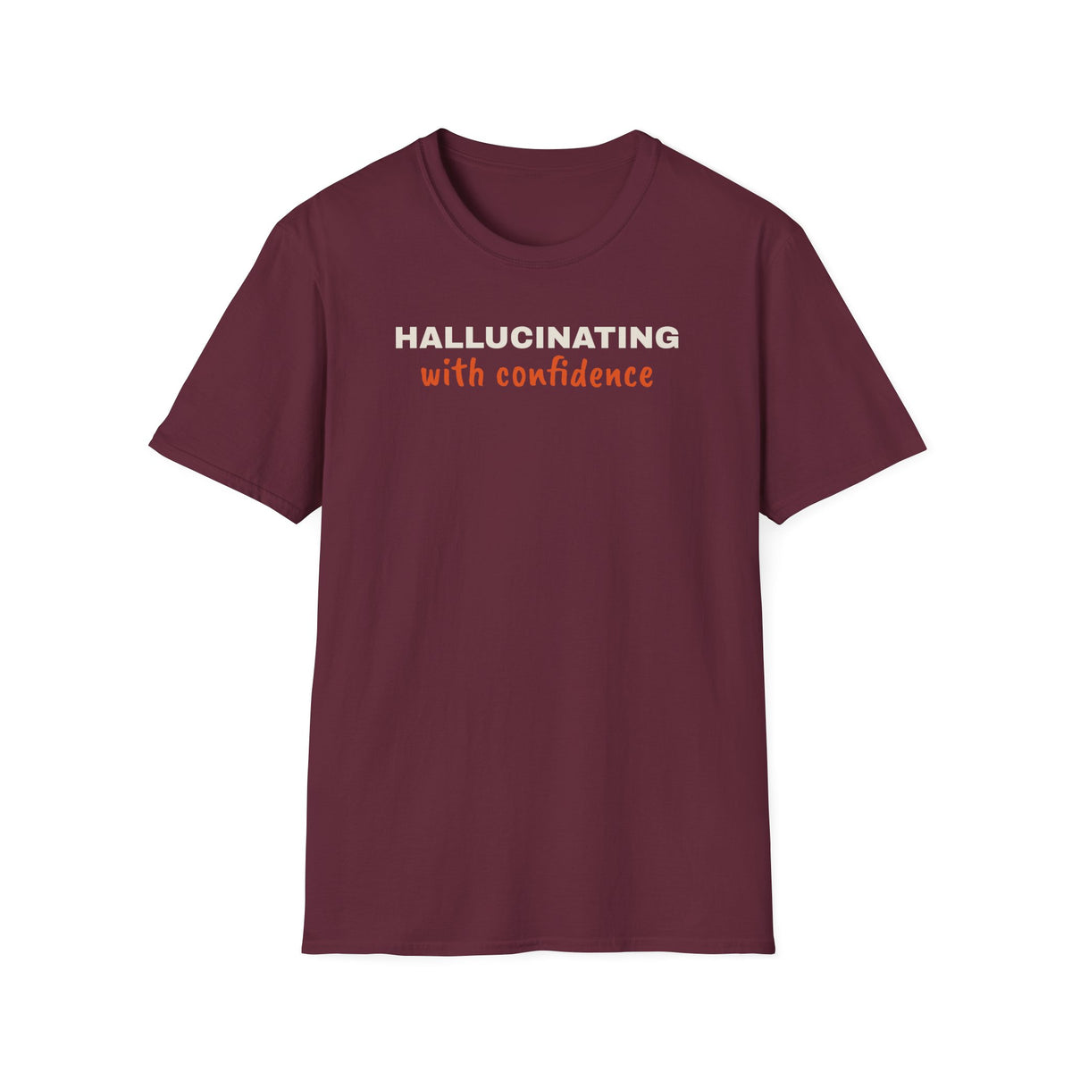 Hallucinating With Confidence t-shirt, funny LLM gift for AI engineers (maroon)