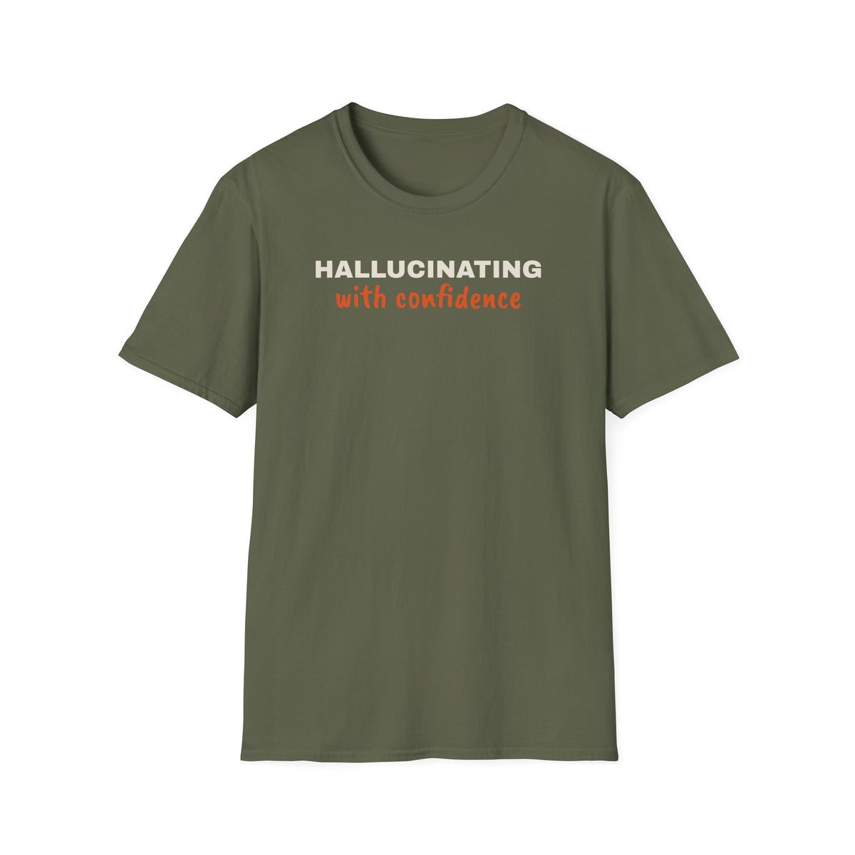 Hallucinating With Confidence t-shirt, funny LLM gift for AI engineers (military green)